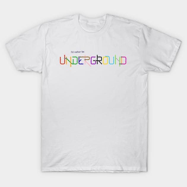 I'd Rather Be Underground T-Shirt by charlie-care